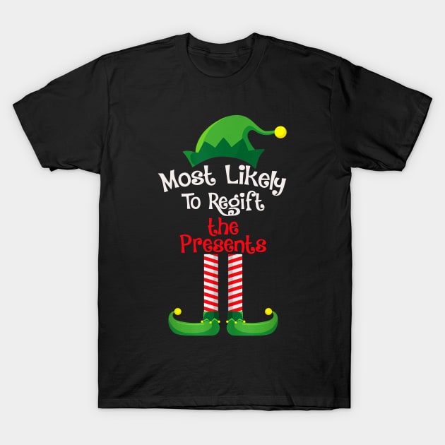 Most Likely To Regift The Presents T-Shirt by fenektuserslda